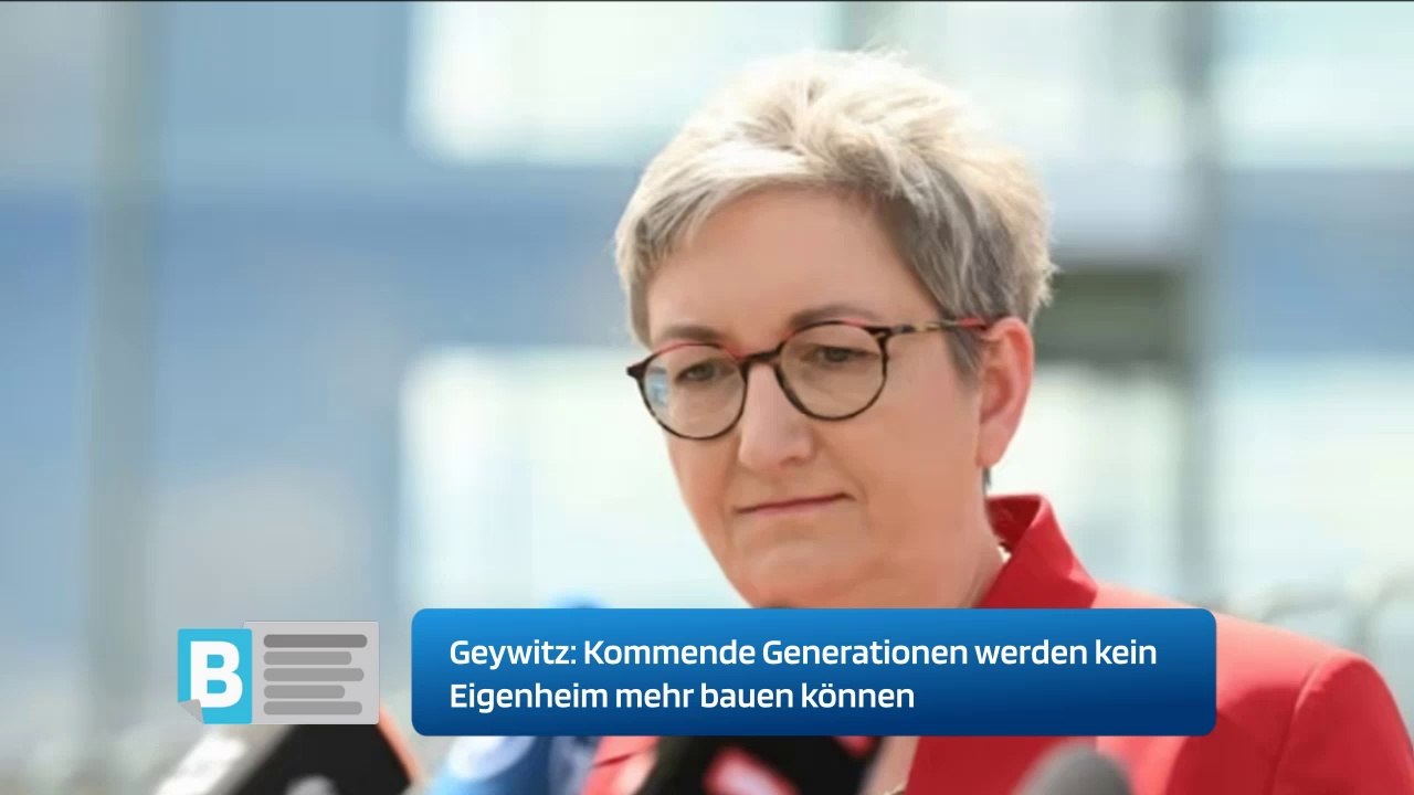 Geywitz: Kommende Generationen werden kein Eigenheim mehr bauen können