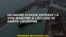 Un navire bloqué entrave la voie maritime jusqu'à la serrure de Sainte-Catherine