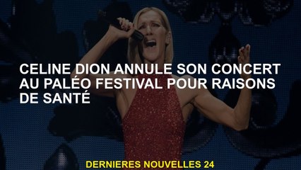 Céline Dion annule son concert au Paléo Festival pour des raisons de santé