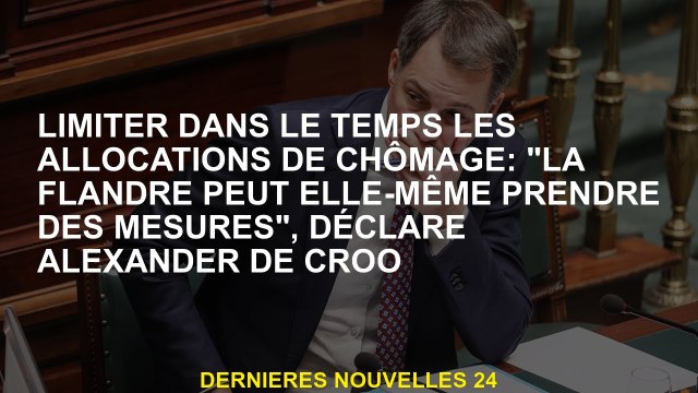 Limiter les allocations de chômage dans le temps: Les Flandres peuvent elle-même agir , a déclaré A