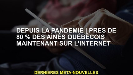 De la pandémieprès de 80% des aînés du Québec sur Internet