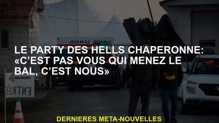 La fête des Hells chaperonaux: "Ce n'est pas vous qui dirigez le ballon, c'est nous"
