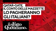 Qatar-gate, il conto delle mazzette lo pagheranno gli italiani? Segui la diretta con Peter Gomez