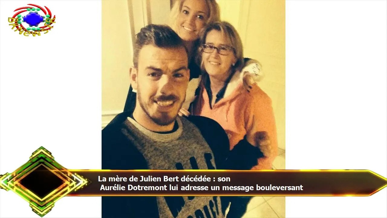 De Quoi Est Decede La Maman De Julien Bert La mère de Julien Bert décédée : son Aurélie Dotremont lui adresse un  message bouleversant - Vidéo Dailymotion