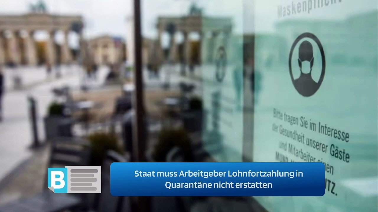 Staat muss Arbeitgeber Lohnfortzahlung in Quarantäne nicht erstatten