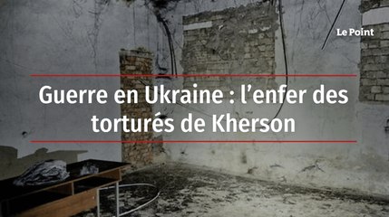 Guerre en Ukraine : l’enfer des torturés de Kherson