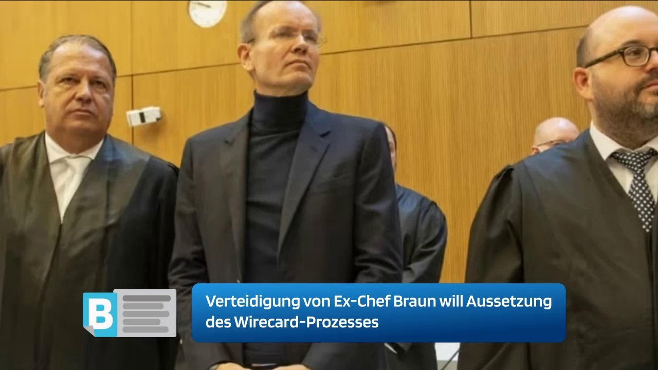 Verteidigung von Ex-Chef Braun will Aussetzung des Wirecard-Prozesses