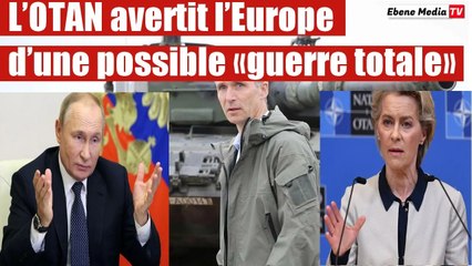L’OTAN avertit l’Europe d’une possible «guerre totale» contre la Russie.