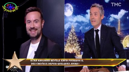 Kyan Khojandi révèle ENFIN pourquoi il  des cheveux depuis quelques jours !