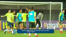 Seleção Brasileira faz último jogo do ano hoje à noite, em Salvador