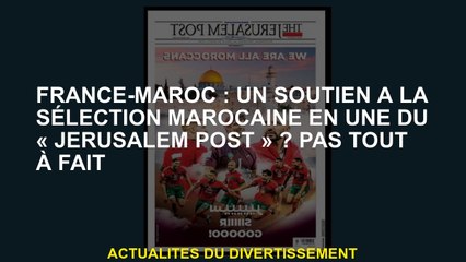 France-Maroc: Support pour la sélection marocaine dans l'un des «Jerusalem Post»? Pas tout à fait