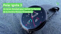 Test Polar Ignite 3 : un écran Amoled pour raviver la flamme de la montre fitness finlandaise