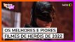 Os melhores e piores filmes de heróis de 2022