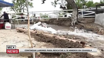 CONTINÚAN LABORES PARA RESCATAR A 10 MINEROS EN COAHUILA