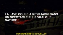 La lave coule vers Reykjavik dans un spectacle plus vrai que la vie
