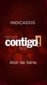 INDICADOS A ATOR DE SÉRIE - PRÊMIO CONTIGO #shorts