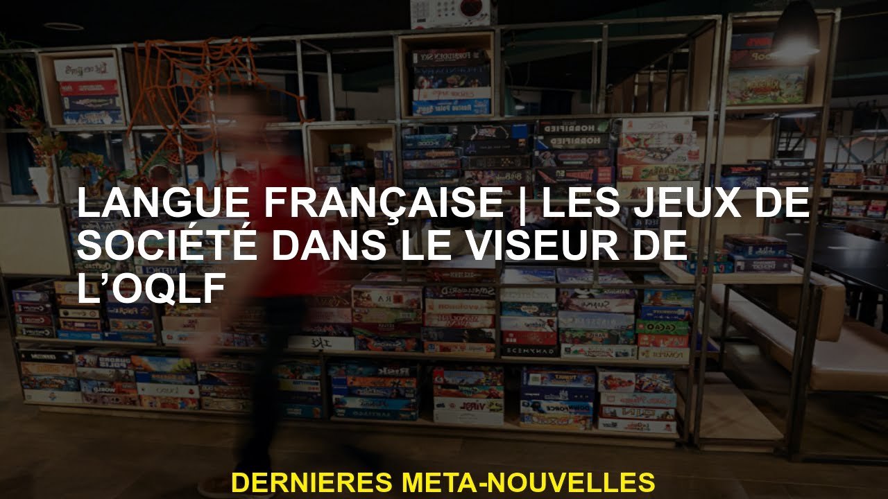 Langue françaiseJeux de société dans le viseur de l'OQLF