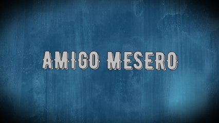 Cano Aguilar - Amigo Mesero (LETRA)