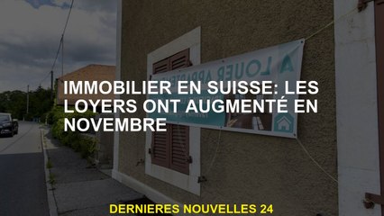Immobilier en Suisse: les loyers ont augmenté en novembre
