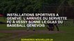 Installations sportives à Genève: L'arrivée de Servette FC dans Vessy Anneaux The Death Gelll for Ge