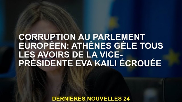 Corruption au Parlement européen: Athènes gèle tous les actifs de la vice-présidente Eva Kaili Nut