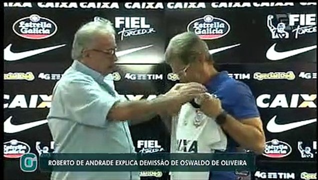 Oswaldo é demitido do Corinthians e Roberto de Andrade explica decisão