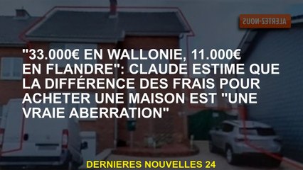 "33 000 € en Wallonie, 11 000 € en Flandre": Claude estime que la différence de coûts pour acheter u