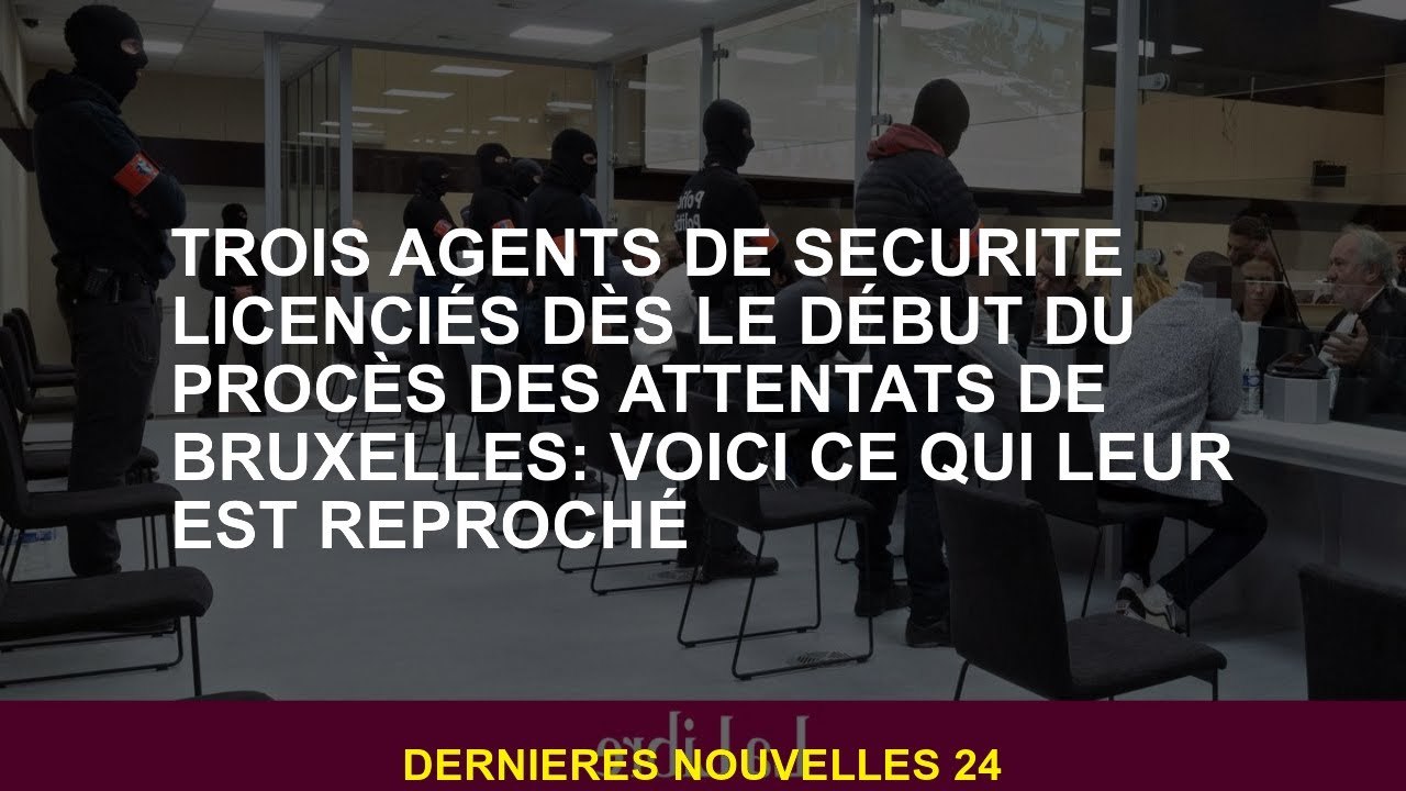 Trois agents de sécurité autorisés dès le début des attaques de Bruxelles: c'est ce qui est accusé d