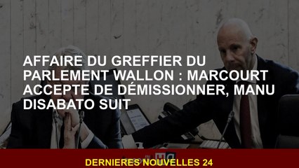 Greffier du Parlement parlementaire: Marcourt accepte de démissionner, Manu Disabato suit