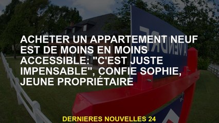 L'achat d'un nouvel appartement est de moins en moins accessible: "C'est tout simplement impensable"