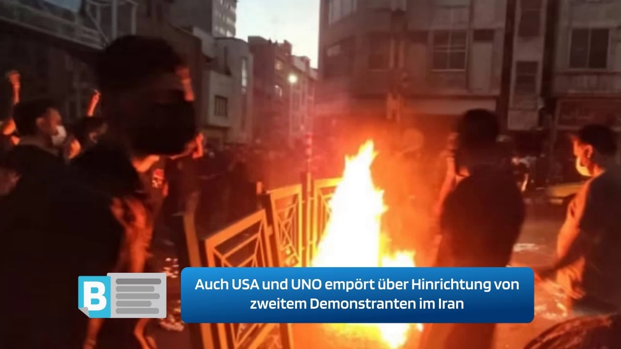 Auch USA und UNO empört über Hinrichtung von zweitem Demonstranten im Iran