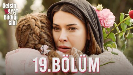 Gelsin Hayat Bildiği Gibi - 19. Bölüm