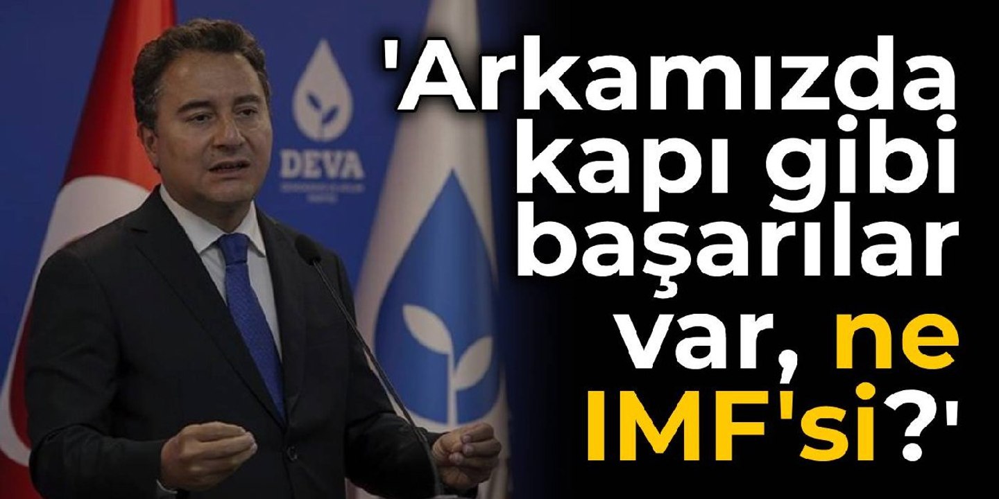 Babacan: Arkamızda kapı gibi başarılar var, ne IMF'si?