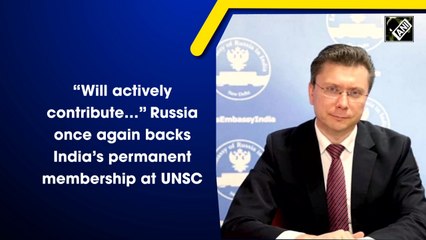 Russia backs India’s permanent membership at UNSC again