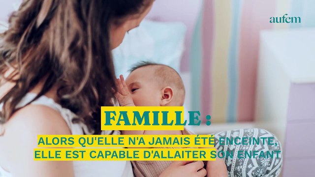 Alors qu’elle n’a jamais été enceinte, elle est capable d’allaiter son enfant