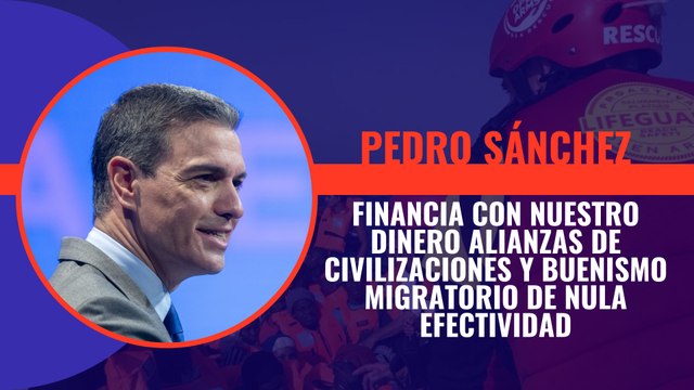 Sánchez echa mano de la chequera de todos los españoles para financiar Alianzas de Civilizaciones y buenismo migratorio de nula efectividad