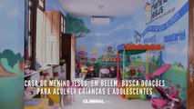 Casa do Menino Jesus, em Belém, busca doações para acolher crianças e adolescentes