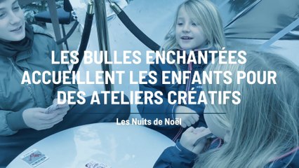 Les Nuits de Noël : Ateliers créatifs pour les enfants dans les Bulles enchantées