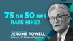 Will U.S. Fed Hike Rates By 50 Or 75 Bps?