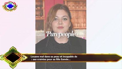 Louane mal dans sa peau et incapable de  : ses craintes pour sa fille Esmée...