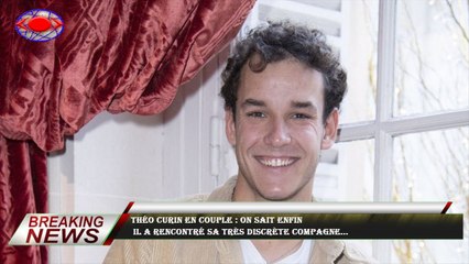 Théo Curin en couple : on sait enfin  il a rencontré sa très discrète compagne...
