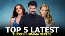 Top 5 Latest Turkish Drama Series - You Must Watch in Summer 2022