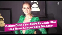 Celine Dion Tearfully Reveals She Has Rare Incurable Disease