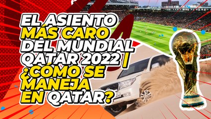 Este es el costo del asiento más caro del mundial, y las reglas de conducir en Qatar