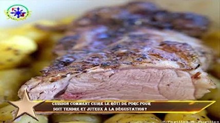 CUISSON Comment cuire le rôti de porc pour  soit tendre et juteux à la dégustation ?