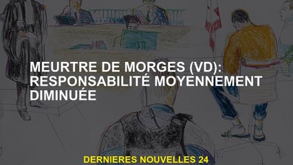 Meurtre de Morges : responsabilité modérément réduite