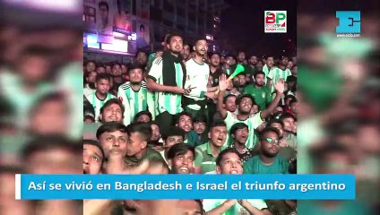 Así se vivió en Bangladesh e Israel el triunfo argentino