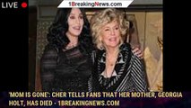 'Mom is gone': Cher tells fans that her mother, Georgia Holt, has died - 1breakingnews.com