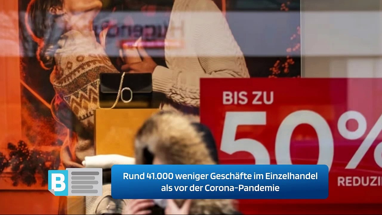Rund 41.000 weniger Geschäfte im Einzelhandel als vor der Corona-Pandemie