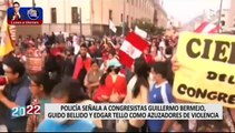 Congresistas Bermejo, Bellido, Chávez y Tello serían instigadores de violentas protestas, según PNP